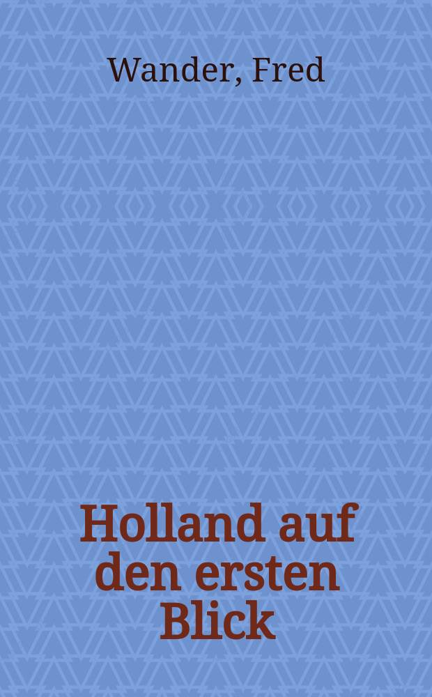 Holland auf den ersten Blick : Impressionen von einer Autoreise