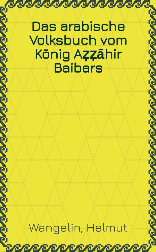 Das arabische Volksbuch vom König Aẓẓāhir Baibars