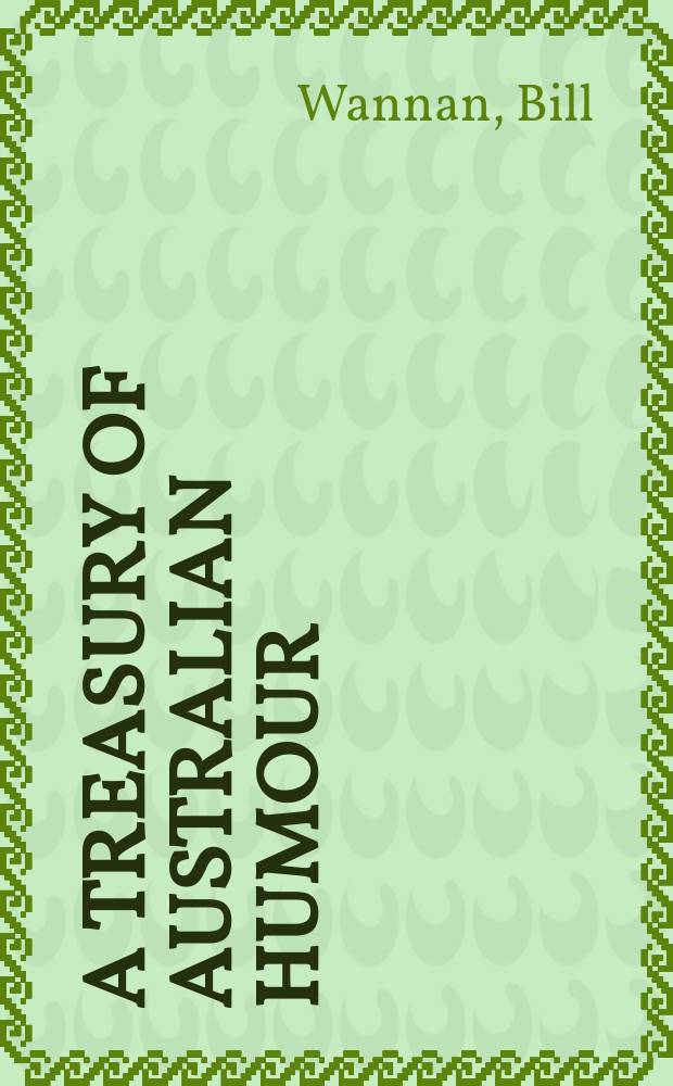 A treasury of Australian humour : Gathered together with an introd. and commentaries