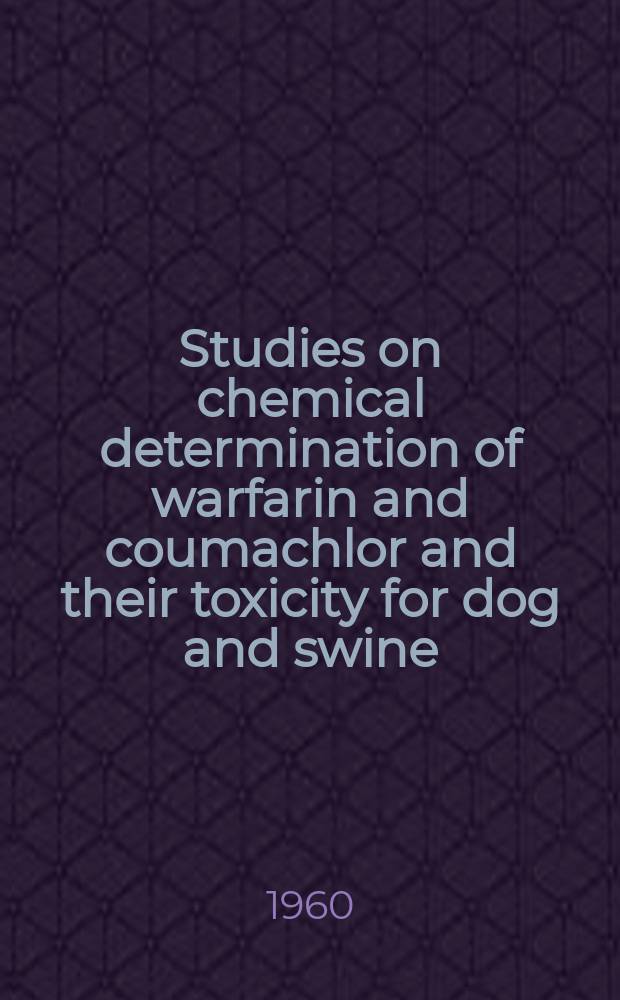 Studies on chemical determination of warfarin and coumachlor and their toxicity for dog and swine