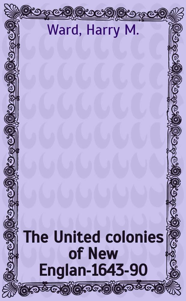 The United colonies of New England- 1643-90