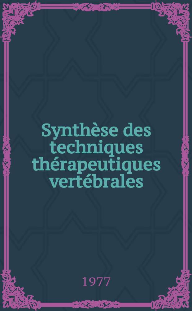 Synth&egrave;se des techniques th&eacute;rapeutiques vert&eacute;brales : Ost&eacute;opathie : Chiropractic : Chiroth&eacute;rapie