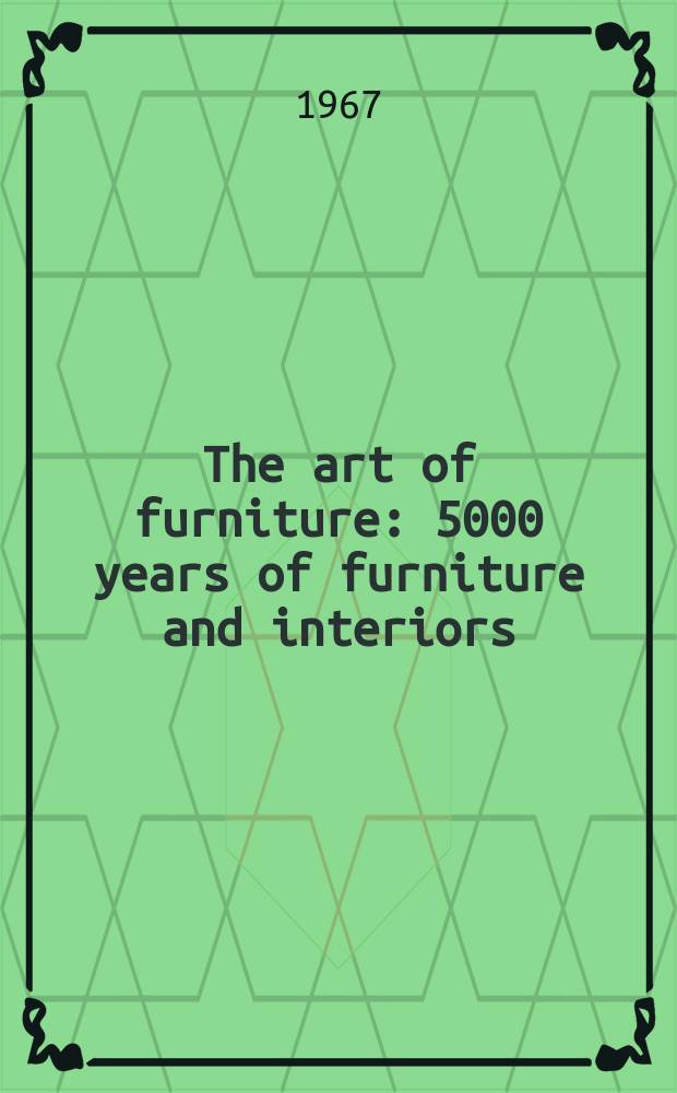 The art of furniture : 5000 years of furniture and interiors