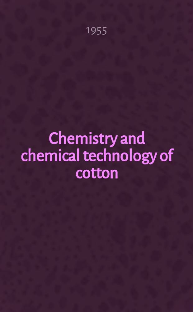 Chemistry and chemical technology of cotton