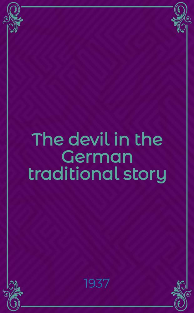 The devil in the German traditional story : A diss. submitted to the Faculty of the Division of the humanities ..
