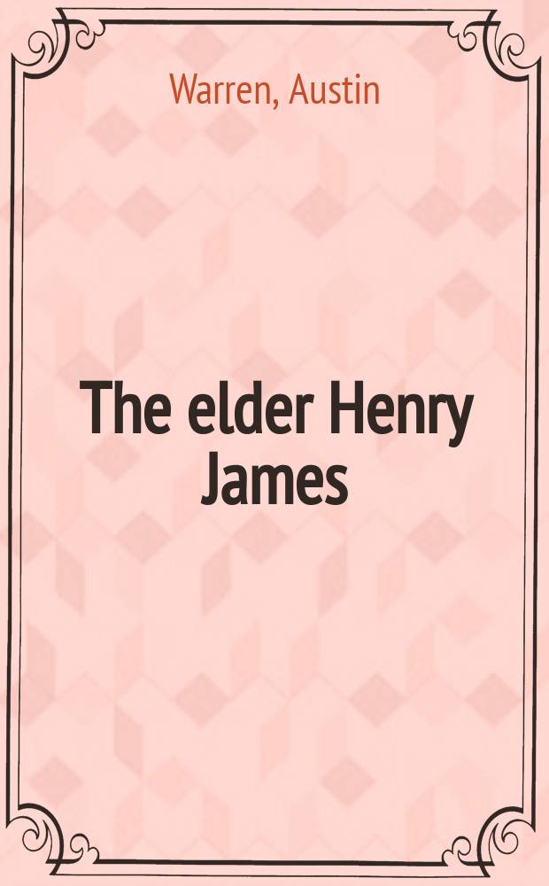 The elder Henry James : The man and his work