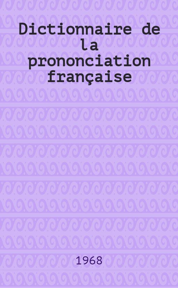 Dictionnaire de la prononciation fran&ccedil;aise