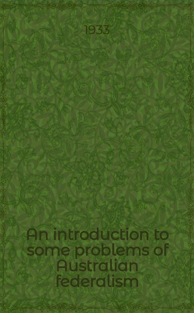 An introduction to some problems of Australian federalism : A study of the relationship between the Australian States and the Commonwealth with special reference to finance