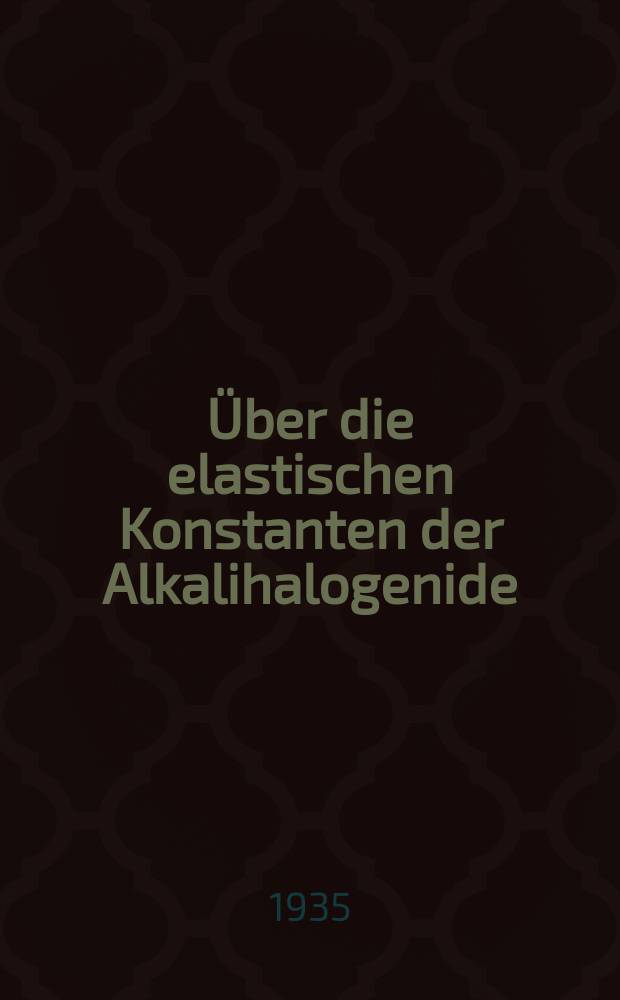 [Über die elastischen Konstanten der Alkalihalogenide