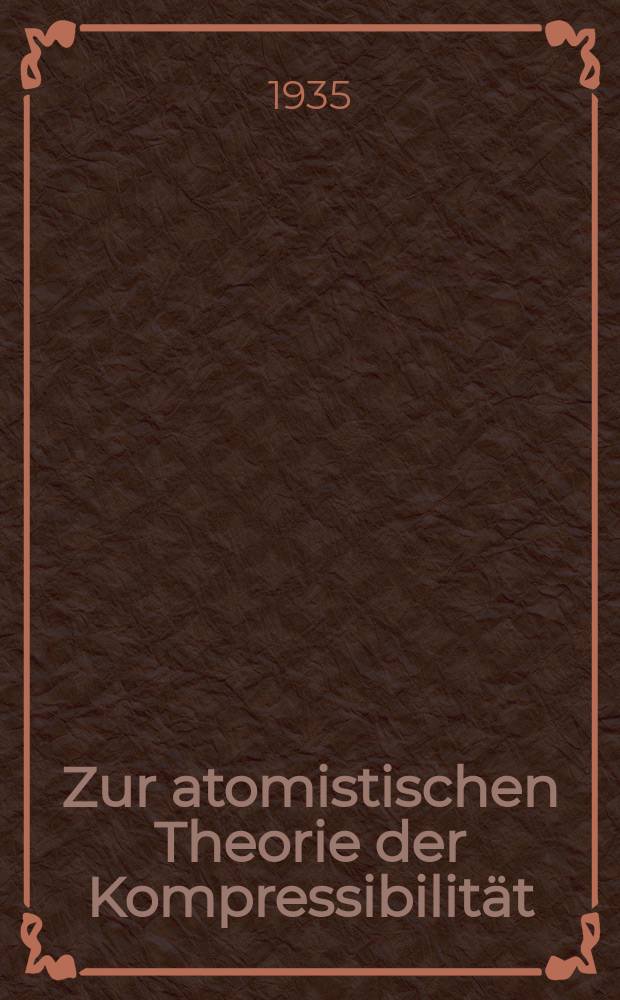 [Zur atomistischen Theorie der Kompressibilit&auml;t