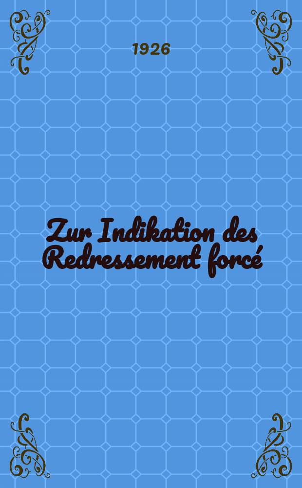 Zur Indikation des Redressement forcé : Inaug.-Diss. vorgelegt der ... Georg August Universität zu Göttinger ..