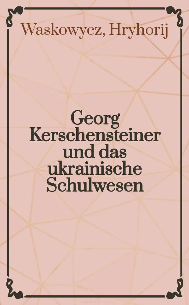 Georg Kerschensteiner und das ukrainische Schulwesen