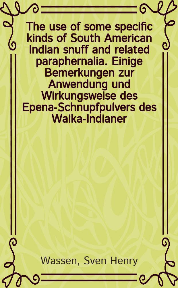 The use of some specific kinds of South American Indian snuff and related paraphernalia. Einige Bemerkungen zur Anwendung und Wirkungsweise des Epena-Schnupfpulvers des Waika-Indianer