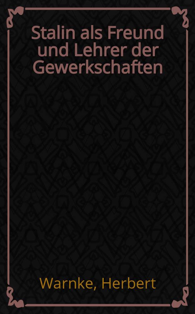 Stalin als Freund und Lehrer der Gewerkschaften