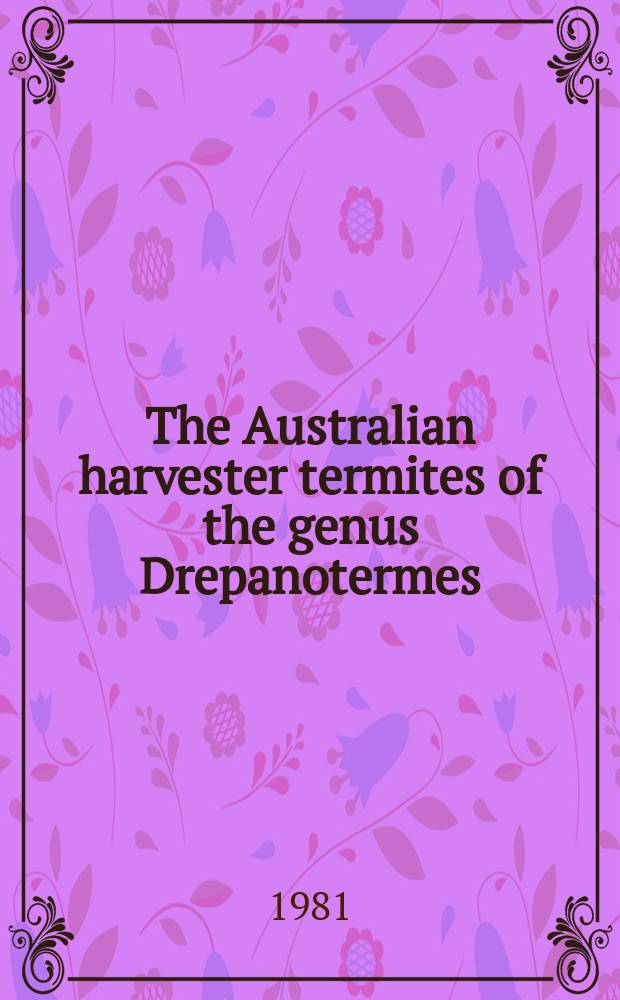 The Australian harvester termites of the genus Drepanotermes (Isoptera Termitinae)