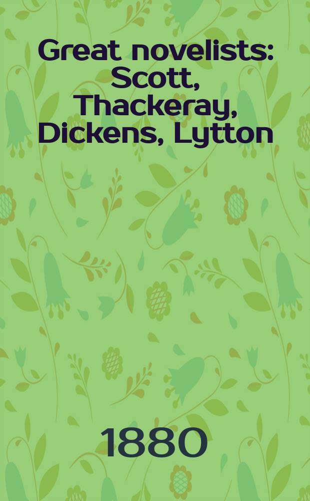 Great novelists : Scott, Thackeray, Dickens, Lytton