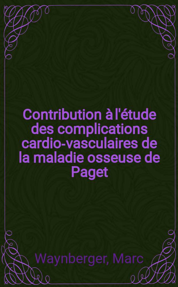 Contribution à l'étude des complications cardio-vasculaires de la maladie osseuse de Paget : Thèse ..