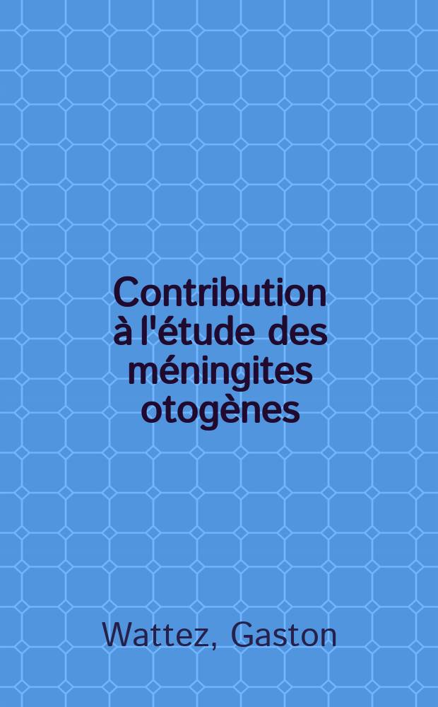 Contribution à l'étude des méningites otogènes : Thèse ..