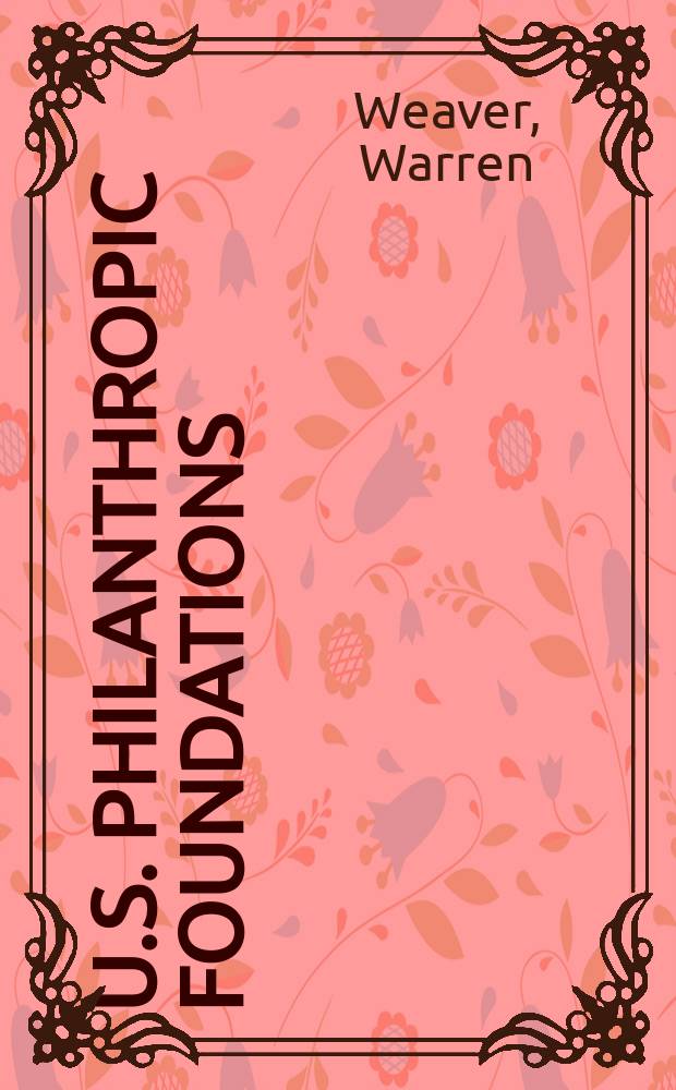 U.S. philanthropic foundations : Their history, structure, management, and record