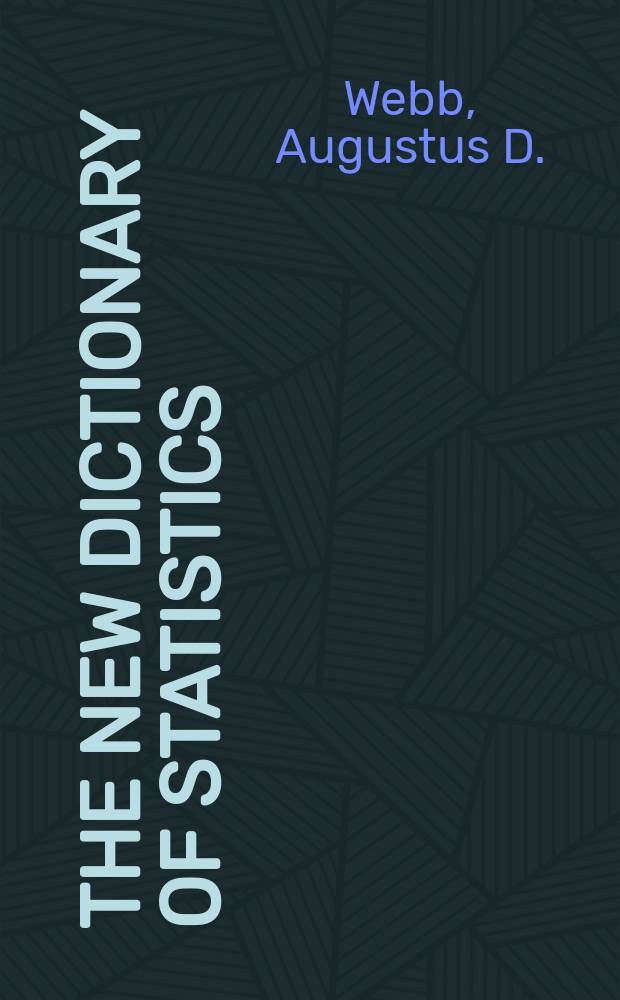 The new dictionary of statistics : A complement to the 4-th ed. of Mulhall's "Dictionary of statistics"