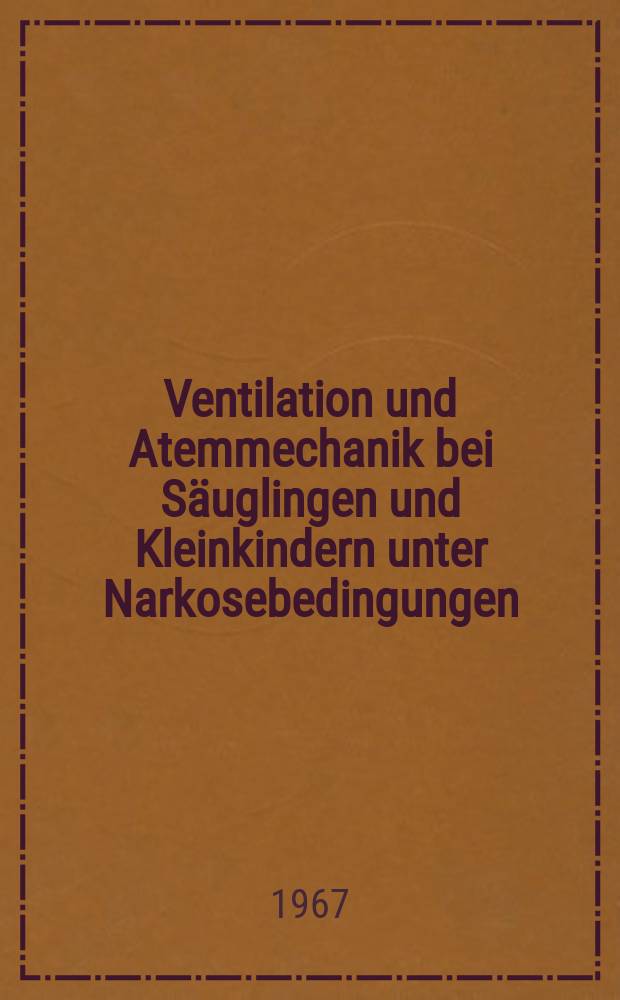 Ventilation und Atemmechanik bei Säuglingen und Kleinkindern unter Narkosebedingungen