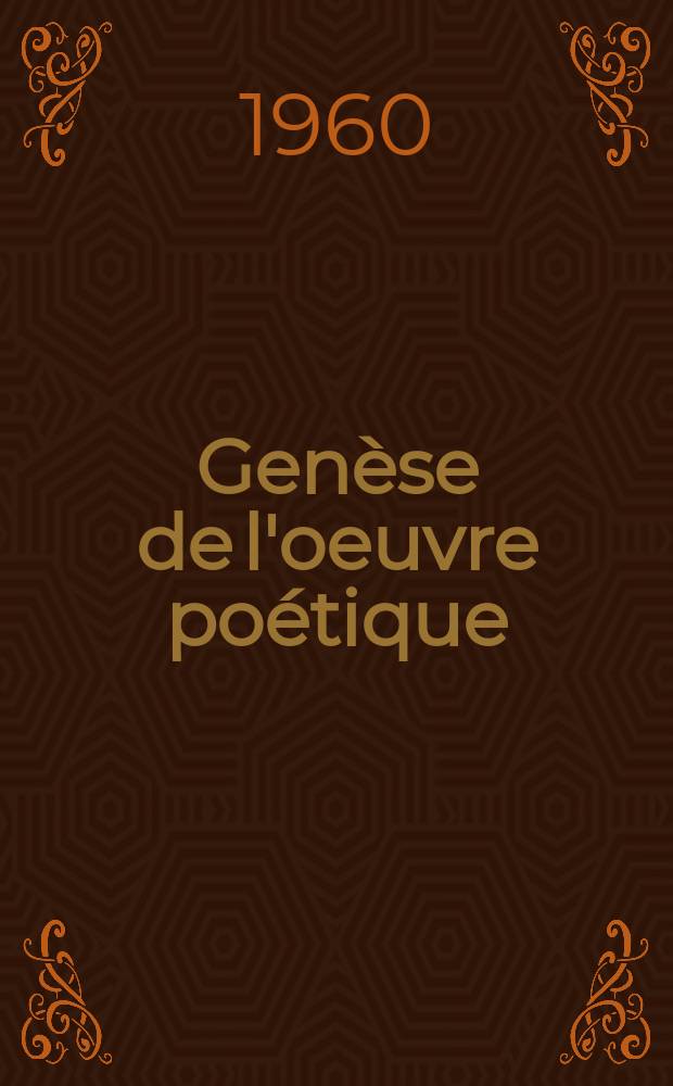 Genèse de l'oeuvre poétique : Thèse principale ..