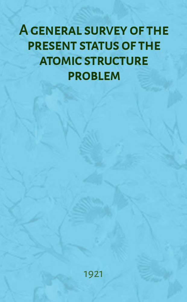 A general survey of the present status of the atomic structure problem : Report of the Committee on atomic structure of the National research council