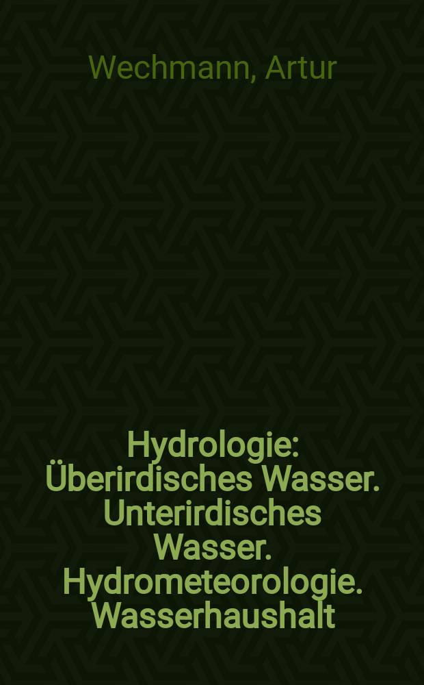 Hydrologie : Überirdisches Wasser. Unterirdisches Wasser. Hydrometeorologie. Wasserhaushalt