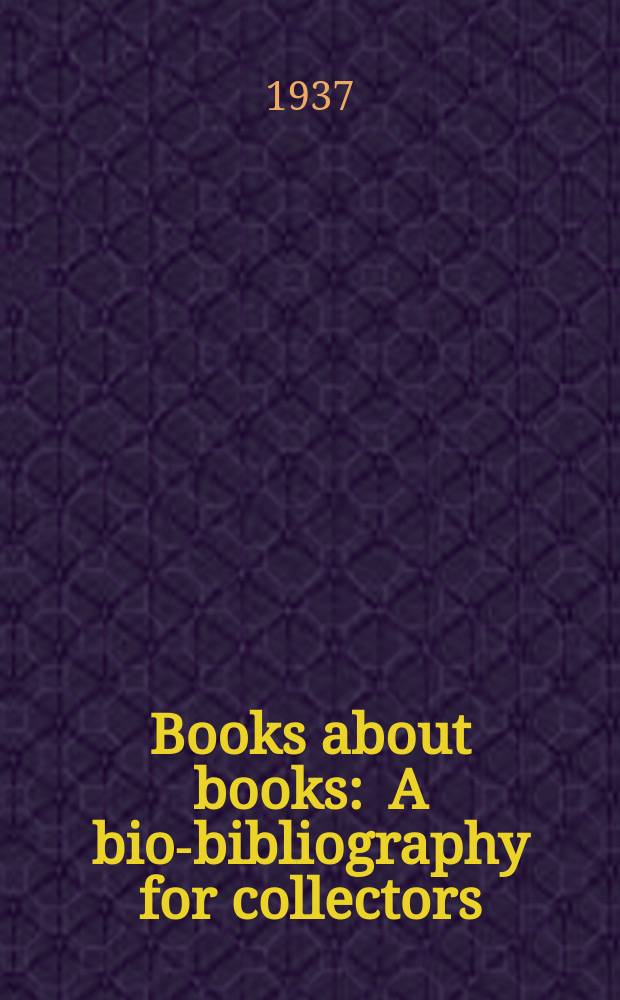 Books about books : A bio-bibliography for collectors