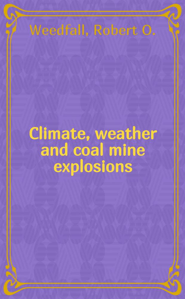Climate, weather and coal mine explosions : With a meteorological review of the Farmington disasters
