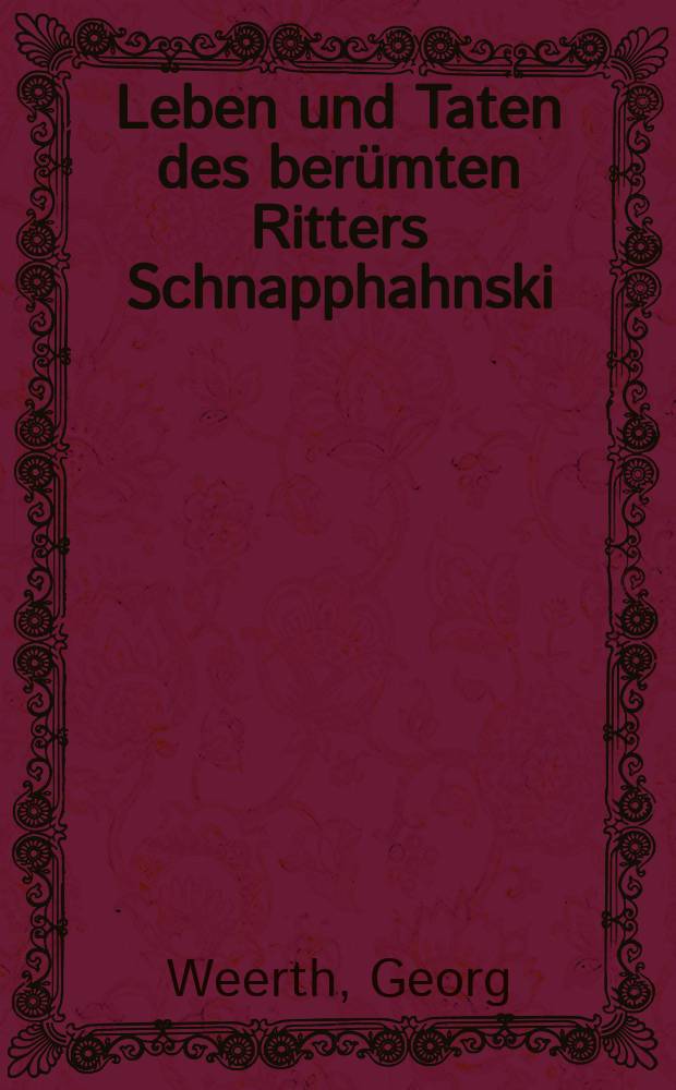 Leben und Taten des berümten Ritters Schnapphahnski : Roman