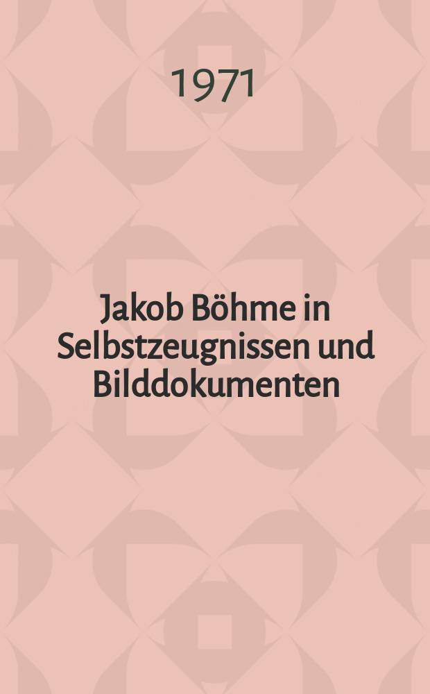 Jakob Böhme in Selbstzeugnissen und Bilddokumenten