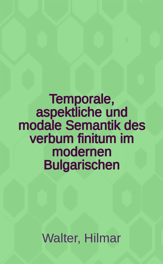 Temporale, aspektliche und modale Semantik des verbum finitum im modernen Bulgarischen