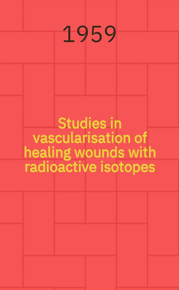 Studies in vascularisation of healing wounds with radioactive isotopes