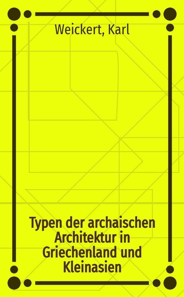 Typen der archaischen Architektur in Griechenland und Kleinasien