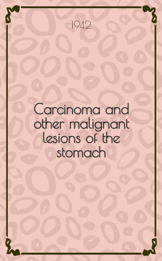 Carcinoma and other malignant lesions of the stomach