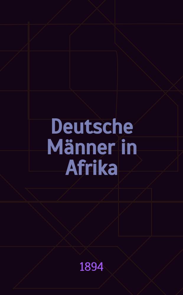 Deutsche Männer in Afrika : Lexicon der hervorragendsten Afrika-Forscher, Missionare etc