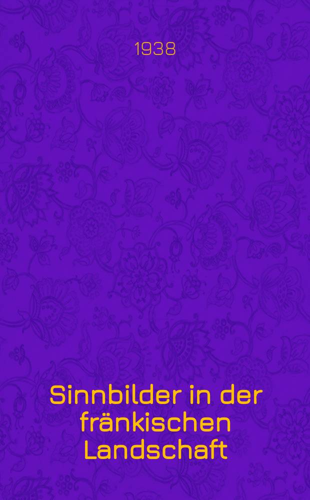 Sinnbilder in der fränkischen Landschaft