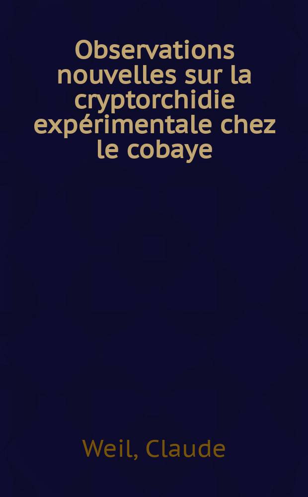 Observations nouvelles sur la cryptorchidie exp&eacute;rimentale chez le cobaye : Th&egrave;se ... pour le doctorat en m&eacute;d