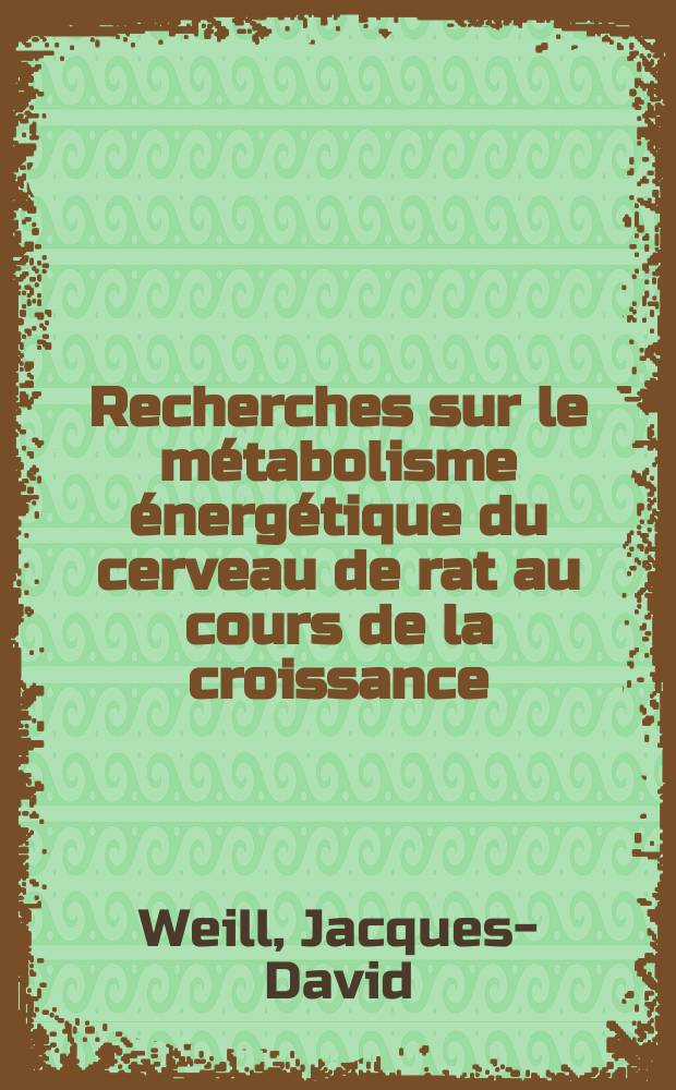 Recherches sur le métabolisme énergétique du cerveau de rat au cours de la croissance : Étude "in vitro" : Thèse présentée ... pour le doctorat en méd