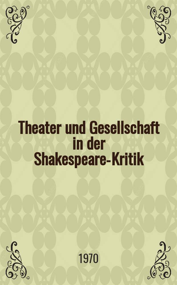Theater und Gesellschaft in der Shakespeare-Kritik : Methoden und Perspektiven der Forschung