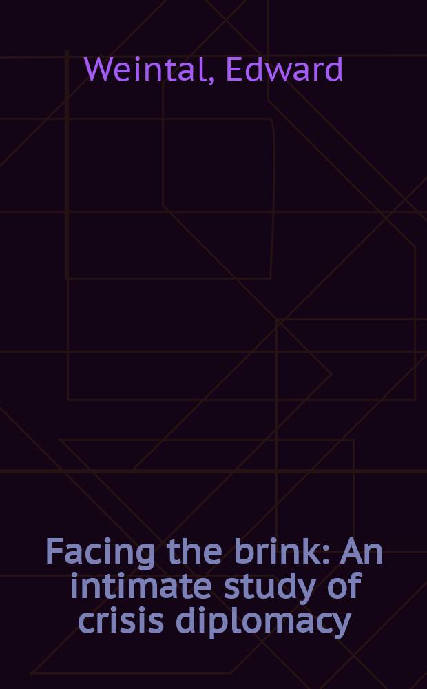Facing the brink : An intimate study of crisis diplomacy