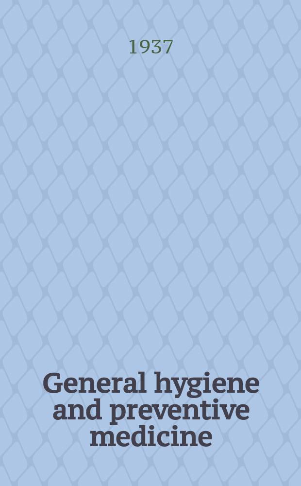 General hygiene and preventive medicine : A text-book for college students, medical students, nurses, public health workers and social workers
