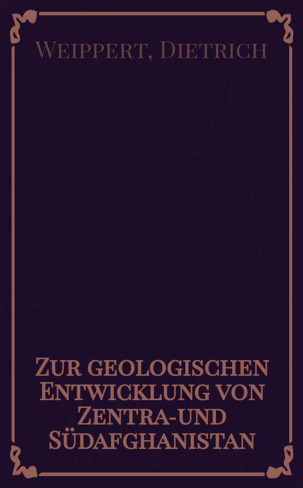 Zur geologischen Entwicklung von Zentral- und Südafghanistan