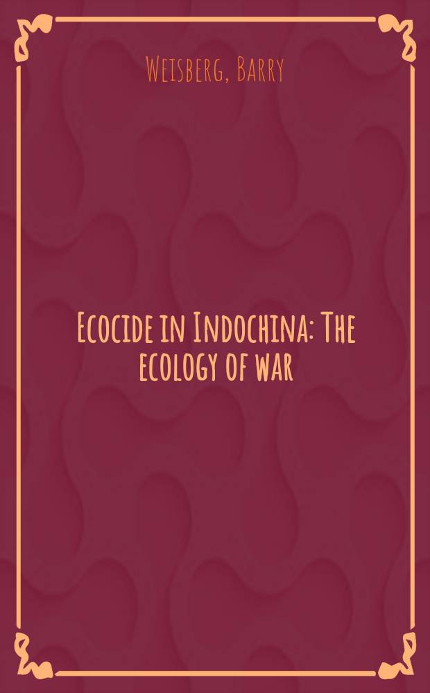 Ecocide in Indochina : The ecology of war