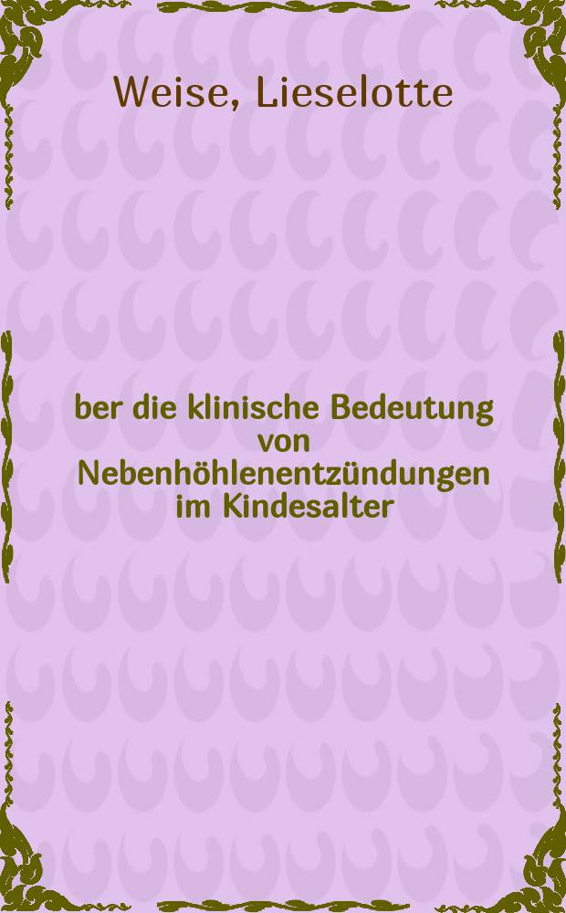 Über die klinische Bedeutung von Nebenhöhlenentzündungen im Kindesalter : Inaug.-Diss. ... der ... Univ. Mainz