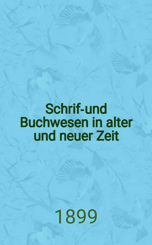 Schrift- und Buchwesen in alter und neuer Zeit