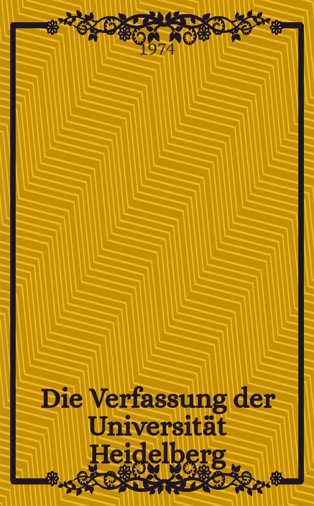 Die Verfassung der Universität Heidelberg : Überblick 1386-1952