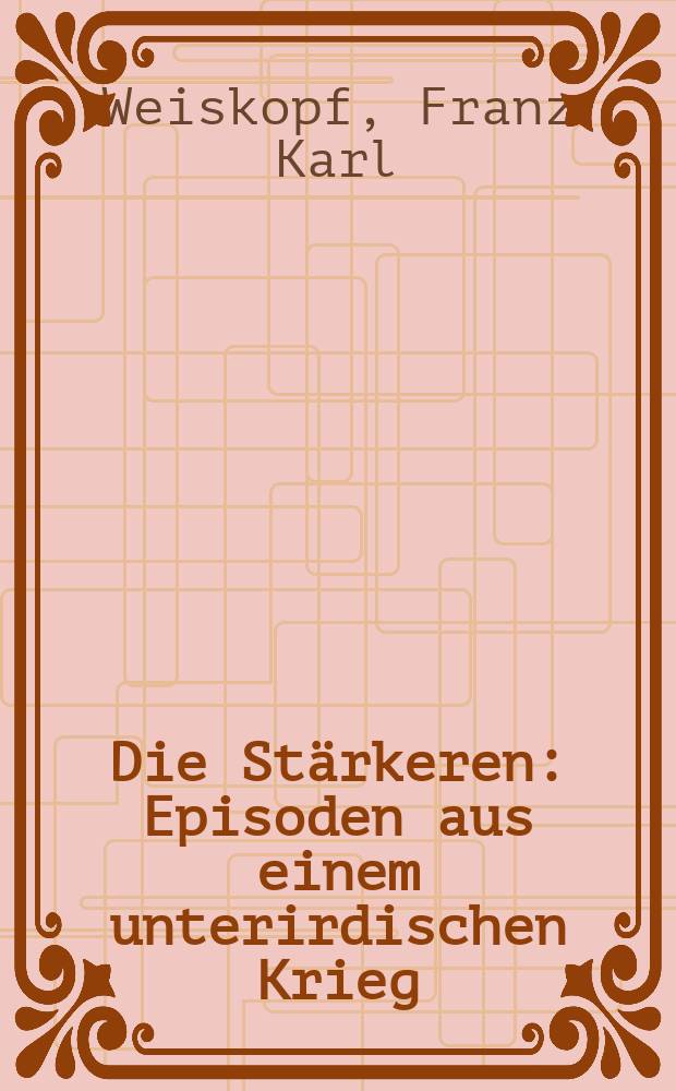 ... Die Stärkeren : Episoden aus einem unterirdischen Krieg