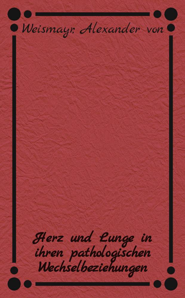 Herz und Lunge in ihren pathologischen Wechselbeziehungen